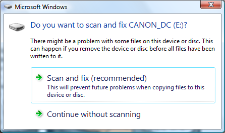 Möchten Sie CANON_DC (E:) scannen und reparieren? Möglicherweise liegt ein Problem mit einigen Dateien auf diesem Gerät oder dieser Disc vor. Dies kann passieren, wenn Sie das Gerät oder die Disc entfernen, bevor alle Dateien darauf geschrieben wurden. * Scannen und Beheben (empfohlen) Dies verhindert zukünftige Probleme beim Kopieren von Dateien auf dieses Gerät oder diese Disc * Fahren Sie ohne Scannen fort